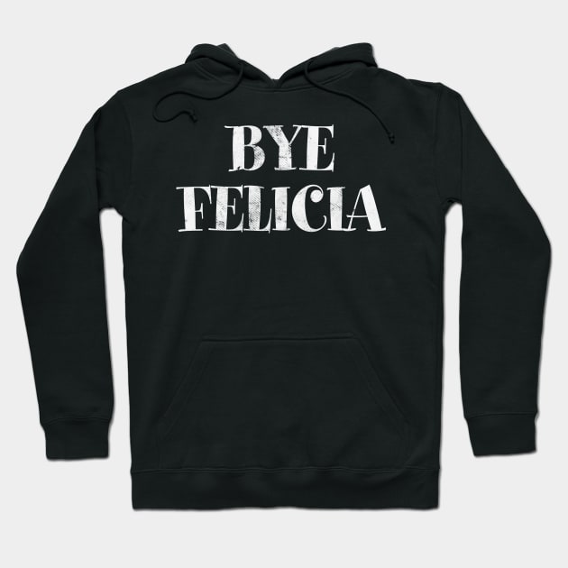 BYE FELICIA Hoodie by tvshirts